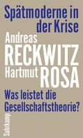 Reckwitz / Rosa |  Spätmoderne in der Krise | Buch |  Sack Fachmedien