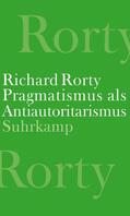 Rorty / Mendieta |  Pragmatismus als Antiautoritarismus | Buch |  Sack Fachmedien