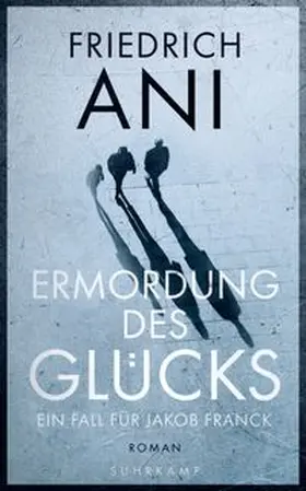 Ani |  Ermordung des Glücks - Roman (Jakob-Franck-Serie 2) | eBook | Sack Fachmedien
