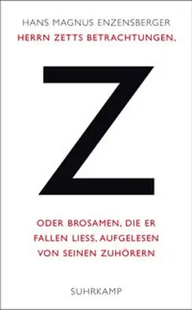 Enzensberger |  Herrn Zetts Betrachtungen, oder Brosamen, die er fallen ließ, aufgelesen von seinen Zuhörern | eBook | Sack Fachmedien