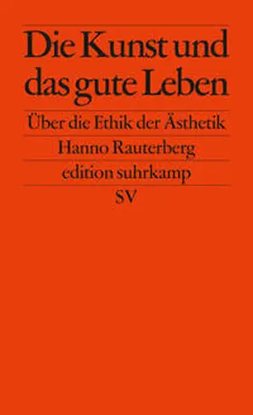 Rauterberg |  Die Kunst und das gute Leben | eBook | Sack Fachmedien