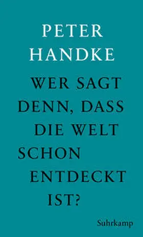 Handke |  Wer sagt denn, daß die Welt schon entdeckt ist | eBook | Sack Fachmedien