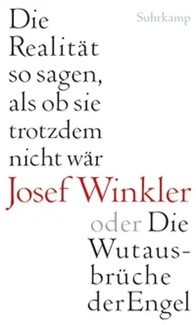 Winkler |  Die Realität so sagen, als ob sie trotzdem nicht wär oder Die Wutausbrüche der Engel | eBook | Sack Fachmedien