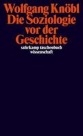 Knöbl |  Die Soziologie vor der Geschichte | eBook | Sack Fachmedien