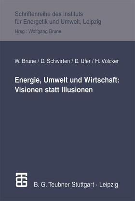 Brune / Schwirten / Völcker |  Energie, Umwelt und Wirtschaft: Visionen statt Illusionen | Buch |  Sack Fachmedien