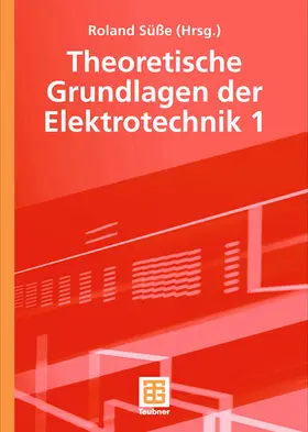 Süße / Burger / Ströhla |  Theoretische Grundlagen der Elektrotechnik 1 | Buch |  Sack Fachmedien