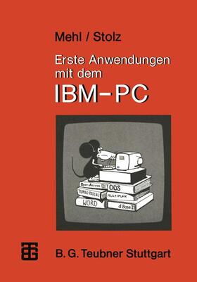 Mehl / Stolz | Stolz, O: Erste Anwendungen mit dem IBM-PC | Buch | 978-3-519-02534-4 | sack.de