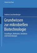 Leuchtenberger |  Leuchtenberger, A: Grundwissen zur mikrobiellen Biotechnolog | Buch |  Sack Fachmedien