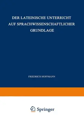 Hoffmann |  Der Lateinische Unterricht auf Sprachwissenschaftlicher Grundlage | Buch |  Sack Fachmedien