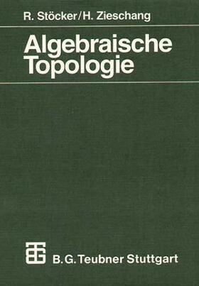Stöcker / Zieschang | Zieschang, H: Algebraische Topologie | Buch | 978-3-519-12226-5 | sack.de