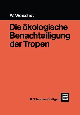 Weischet |  Die ökologische Benachteiligung der Tropen | Buch |  Sack Fachmedien