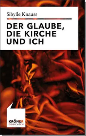 Knauss |  Der Glaube, die Kirche und ich | Buch |  Sack Fachmedien