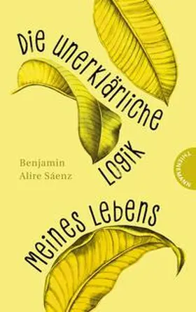 Sáenz |  Die unerklärliche Logik meines Lebens | Buch |  Sack Fachmedien