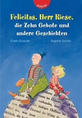 Grosche |  Felicitas, Herr Riese, die Zehn Gebote und andere Geschichten | Buch |  Sack Fachmedien