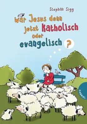 Sigg |  War Jesus denn jetzt katholisch oder evangelisch? | Buch |  Sack Fachmedien