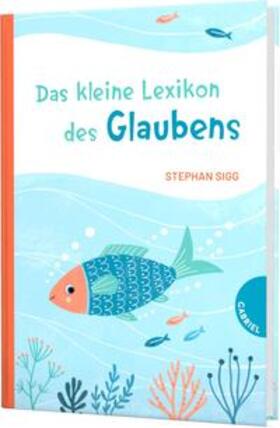 Sigg | Das kleine Lexikon des Glaubens | Buch | 978-3-522-30599-0 | sack.de