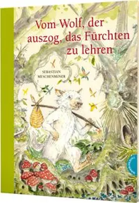 Meschenmoser |  Vom Wolf, der auszog, das Fürchten zu lehren | Buch |  Sack Fachmedien