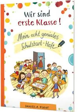 Kulot |  Wir sind erste Klasse! Mein echt geniales Schulstart-Heft | Buch |  Sack Fachmedien