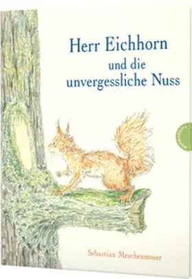 Meschenmoser |  Herr Eichhorn und die unvergessliche Nuss | Buch |  Sack Fachmedien