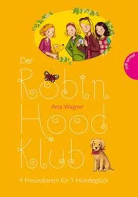 Wagner |  Der Robin-Hood-Klub, Band 4: 4 Freundinnen für 1 Hundeglück | Buch |  Sack Fachmedien