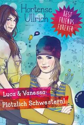 Ullrich |  Best Friends Forever: Luca & Vanessa: Plötzlich Schwestern! | Buch |  Sack Fachmedien
