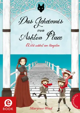 Wood |  Das Geheimnis von Ashton Place 5: Wild währt am längsten | eBook | Sack Fachmedien