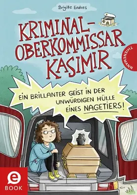 Endres |  Kriminaloberkommissar Kasimir – Ein brillanter Geist in der unwürdigen Hülle eines Nagetiers | eBook | Sack Fachmedien