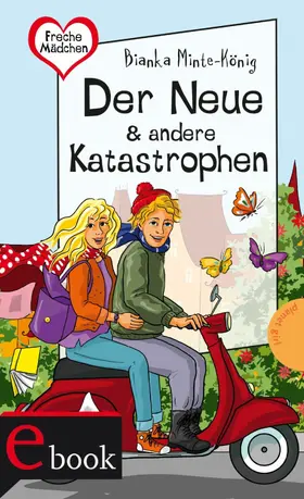 Minte-König |  Freche Mädchen – freche Bücher!: Der Neue & andere Katastrophen | eBook | Sack Fachmedien