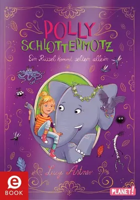 Astner |  Polly Schlottermotz 2: Ein Rüssel kommt selten allein | eBook | Sack Fachmedien