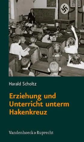 Scholtz |  Erziehung und Unterricht unterm Hakenkreuz | Buch |  Sack Fachmedien