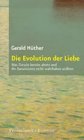 Hüther |  Die Evolution der Liebe | Buch |  Sack Fachmedien