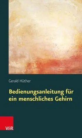 Hüther |  Bedienungsanleitung für ein menschliches Gehirn | Buch |  Sack Fachmedien