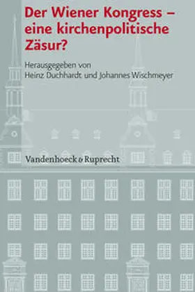 Duchhardt / Wischmeyer |  Der Wiener Kongress – eine kirchenpolitische Zäsur? | Buch |  Sack Fachmedien