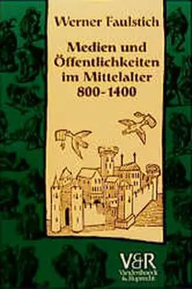Faulstich |  Medien und Öffentlichkeiten im Mittelalter 800 - 1400 | Buch |  Sack Fachmedien