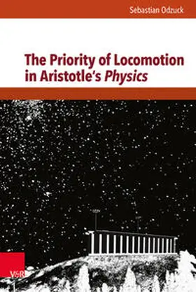 Odzuck | The Priority of Locomotion in Aristotle's Physics | Buch | 978-3-525-25306-9 | sack.de