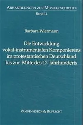 Wiermann |  Die Entwicklung vokal-instrumentalen Komponierens im protestantischen Deutschland bis zur Mitte des 17. Jahrhunderts | Buch |  Sack Fachmedien