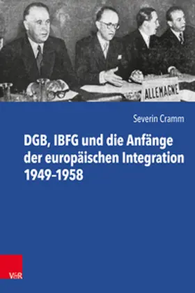 Cramm |  DGB, IBFG und die Anfänge der europäischen Integration 1949-1958 | Buch |  Sack Fachmedien
