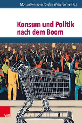 Reitmayer / Weispfennig | Konsum und Politik nach dem Boom | Buch | 978-3-525-30277-4 | sack.de