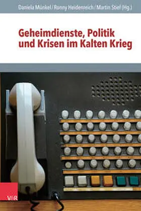 Münkel / Heidenreich / Stief |  Geheimdienste, Politik und Krisen im Kalten Krieg | Buch |  Sack Fachmedien
