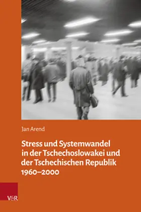 Arend |  Stress und Systemwandel in der Tschechoslowakei und der Tschechischen Republik 1960–2000 | Buch |  Sack Fachmedien