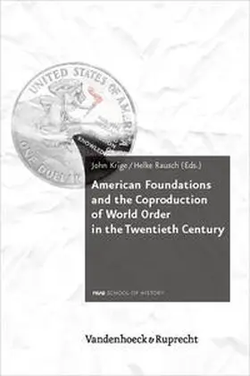 Krige / Rausch |  American Foundations and the Coproduction of World Order in the Twentieth Century | Buch |  Sack Fachmedien