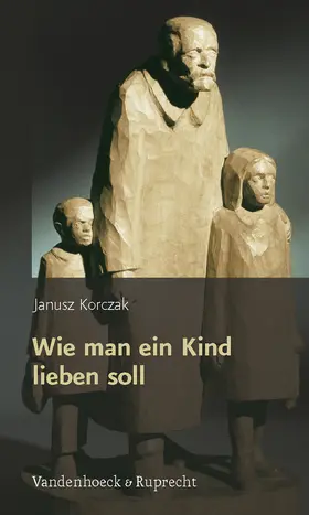 Korczak / Heimpel / Roos |  Wie man ein Kind lieben soll | Buch |  Sack Fachmedien