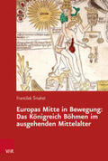 Smahel / Šmahel |  Europas Mitte in Bewegung: Das Königreich Böhmen im ausgehenden Mittelalter | Buch |  Sack Fachmedien