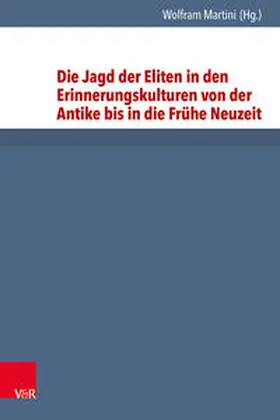 Martini | Die Jagd der Eliten in den Erinnerungskulturen von der Antike bis in die Frühe Neuzeit | Buch | 978-3-525-35422-3 | sack.de