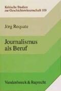 Requate |  Journalismus als Beruf | Buch |  Sack Fachmedien