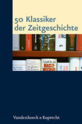 Sabrow / Danyel / Kirsch | 50 Klassiker der Zeitgeschichte | Buch | 978-3-525-36024-8 | sack.de
