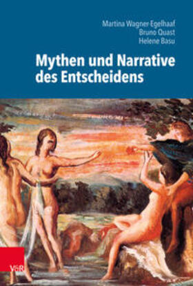 Wagner-Egelhaaf / Quast / Basu |  Mythen und Narrative des Entscheidens | Buch |  Sack Fachmedien