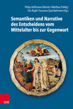 Hoffmann-Rehnitz / Pohlig / Rojek | Semantiken und Narrative des Entscheidens vom Mittelalter bis zur Gegenwart | Buch | 978-3-525-36603-5 | sack.de