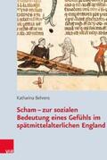 Behrens |  Scham - zur sozialen Bedeutung eines Gefühls im spätmittelalterlichen England | Buch |  Sack Fachmedien