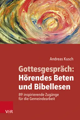 Kusch |  Gottesgespräch: Hörendes Beten und Bibellesen | Buch |  Sack Fachmedien